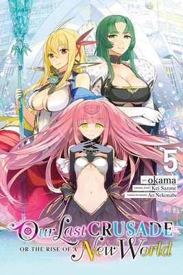 Our Last Crusade or the Rise of a New World, Vol. 5 (Manga) by Sazane, Kei