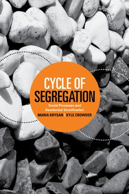 Cycle of Segregation: Social Processes and Residential Stratification by Krysan, Maria