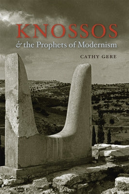 Knossos & the Prophets of Modernism Paperback University of Chicago Press