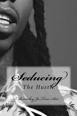 Seducing The Hustle: The Hustle Paperback Createspace Independent Publishing Platform
