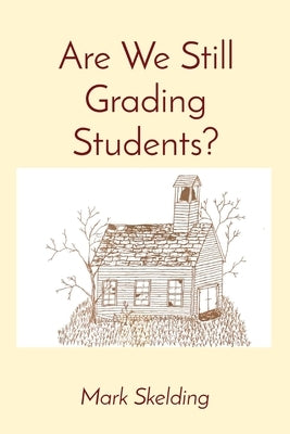 Are We Still Grading Students? by Skelding, Mark