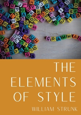 The Elements of Style: An American English writing style guide in numerous editions comprising eight elementary rules of usage, ten elementar Paperback Les Prairies Numeriques
