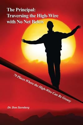 The Principal: Traversing the High-Wire with No Net Below: 79 Places Where the High-Wire Can Be Greasy Paperback Rosedog Books