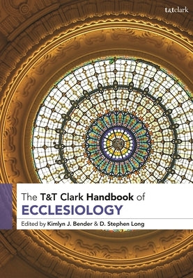T&T Clark Handbook of Ecclesiology Paperback Bloomsbury Publishing PLC