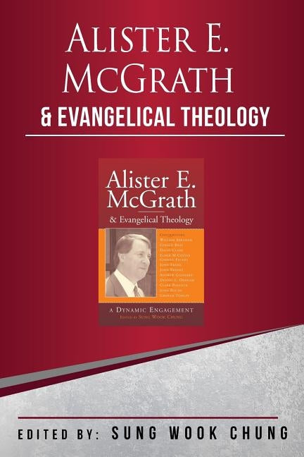 Alister E.McGrath and Evangelical Theology by Chung, Sung Wook