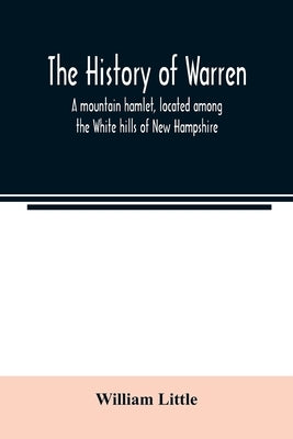 The history of Warren; a mountain hamlet, located among the White hills of New Hampshire Paperback Alpha Edition