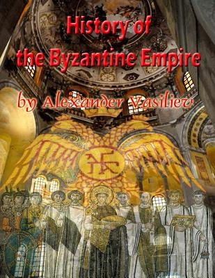 History of the Byzantine Empire: 324 to 1453 two volumes, unabridged Paperback Createspace Independent Publishing Platform
