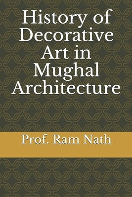 History of Decorative Art in Mughal Architecture by Nath, Ajay