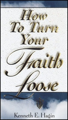 How to Turn Your Faith Loose Faith Library Publications