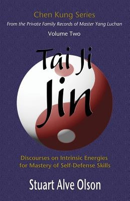 Tai Ji Jin: Discourses on Intrinsic Energies  for Mastery of Self-Defense Skills Paperback Createspace Independent Publishing Platform