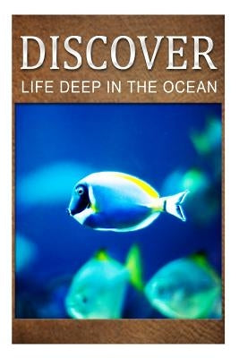 Life Deep In Ocean - Discover: Early reader's wildlife photography book Paperback Createspace Independent Publishing Platform