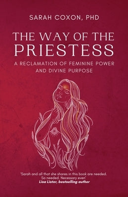 The Way of the Priestess: A Reclamation of Feminine Power and Divine Purpose by Coxon, Sarah