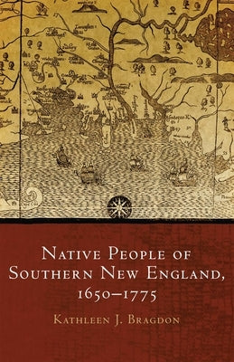 Native People of Southern New England, 1650-1775, Volume 259 by Bragdon, Kathleen J.