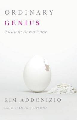 Ordinary Genius: A Guide for the Poet Within by Addonizio, Kim
