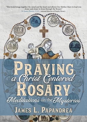 Praying a Christ-Centered Rosary: Meditations on the Mysteries Paperback Ave Maria Press