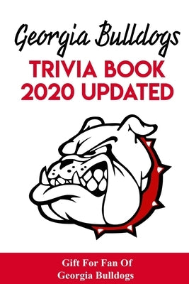 Georgia Bulldogs Trivia Book - 2020 Updated Gift For Fan Of Georgia Bulldogs: Family Trivia Book by Jiang, Cindy