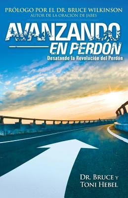 Forgiving Forward: Unleashing the Forgiveness Revolution: Spanish by Hebel, Dr Bruce W.