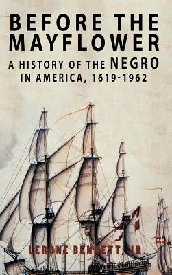 Before the Mayflower: A History of the Negro in America, 1619-1962 by Bennett, Lerone
