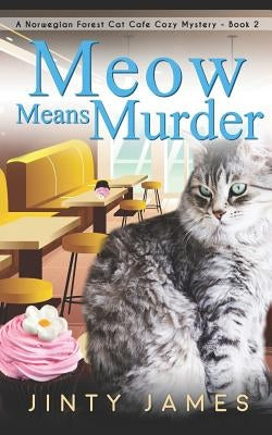 Meow Means Murder: A Norwegian Forest Cat Café Cozy Mystery Paperback Independently Published