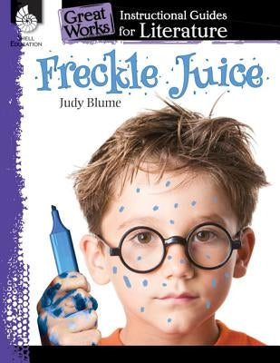 Freckle Juice: An Instructional Guide for Literature: An Instructional Guide for Literature Paperback Shell Education Pub