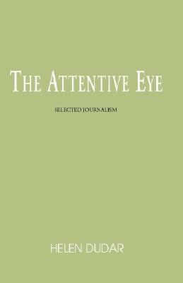 The Attentive Eye by Dudar, Helen