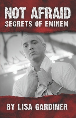 Not Afraid Secrets of Eminem: From Birth to 2021 by Gardiner, Lisa Sharon