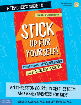 A Teacher's Guide to Stick Up for Yourself!: An 11-Session Course in Self-Esteem and Assertiveness for Kids by Kaufman, Gershen