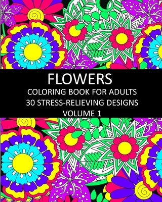 Flowers Coloring Book for Adults: 30 Stress-Relieving Designs Volume 1 by Publishing, Lpb