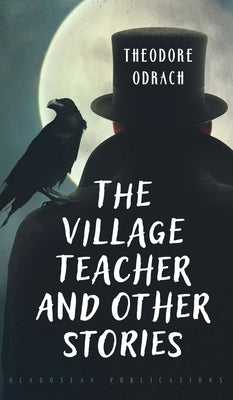 The Village Teacher and Other Stories by Odrach, Theodore