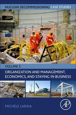 Nuclear Decommissioning Case Studies: Organization and Management, Economics, and Staying in Business: Volume 5 Paperback Academic Press