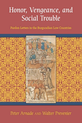 Honor, Vengeance, and Social Trouble: Pardon Letters in the Burgundian Low Countries Paperback Cornell University Press