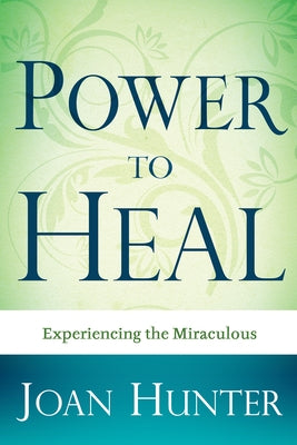 Power to Heal: Experiencing the Miraculous Paperback Whitaker House