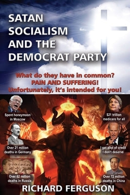 Satan, Socialism and the Democrat Party: What do they have in common? Pain and Suffering! Unfortunately, it's intended for you! Paperback Advantage Press