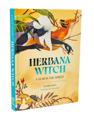 Herbana Witch: A Year in the Forest (Working with Herbs, Barks, Mushrooms, Roots, and Flowers) by Lattari, Cecilia