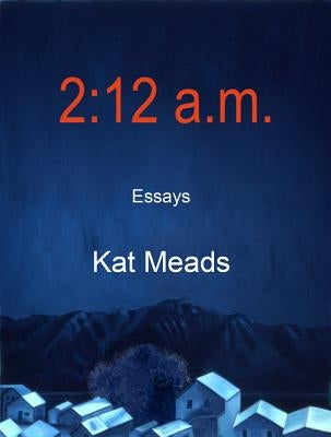 2:12 A.M.: Essays by Meads, Kat