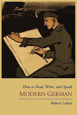 How to Read, Write, and Speak Modern German by Lohan, Robert