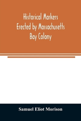 Historical markers erected by Massachusetts Bay Colony Paperback Alpha Edition