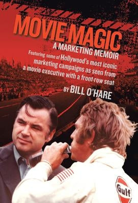 Movie Magic: A Marketing Memoir by O'Hare, Bill