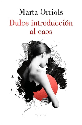 Dulce Introducción Al Caos / A Sweet Introduction to Chaos by Orriols, Marta