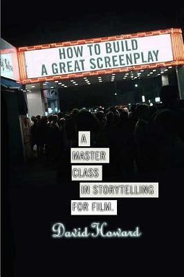 How to Build a Great Screenplay: A Master Class in Storytelling for Film Paperback St. Martin's Griffin