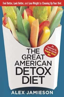 The Great American Detox Diet: 8 Weeks to Weight Loss and Well-Being by Jamieson, Alex