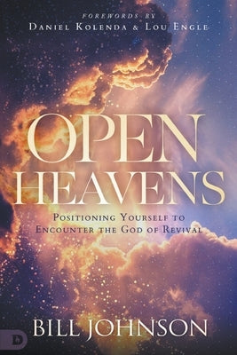 Open Heavens: Position Yourself to Encounter the God of Revival Paperback Destiny Image Incorporated