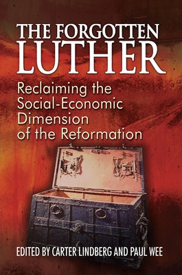The Forgotten Luther: Reclaiming the Social-Economic Dimension of the Reformation Paperback Lutheran University Press