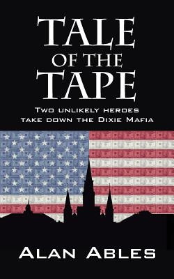 Tale of the Tape: Two Unlikely Heroes Take Down the Dixie Mafia Paperback Outskirts Press