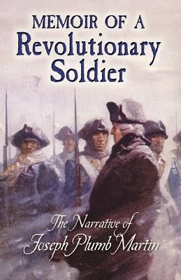 Cover image of "Memoir of a Revolutionary Soldier" by Joseph Plumb Martin, published by Dover Publications, featuring historic wartime illustrations.