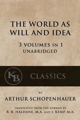 The World As Will And Idea: 3 vols in 1 [unabridged] Paperback Createspace Independent Publishing Platform