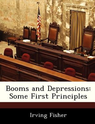 Booms and Depressions: Some First Principles Paperback Bibliogov