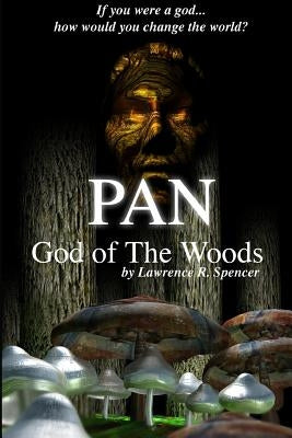 Pan - God of The Woods by Spencer, Lawrence R.