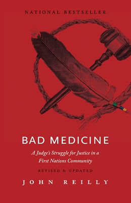 Bad Medicine - Revised & Updated: A Judge's Struggle for Justice in a First Nations Community - Revised & Updated by Reilly, John