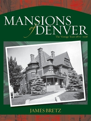 Mansions of Denver: The Vintage Years 1870-1938 Paperback Westwinds Press
